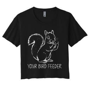 Funny Squirrel Middle Finger Your Bird Feeder Adult Humor Women's Crop Top Tee