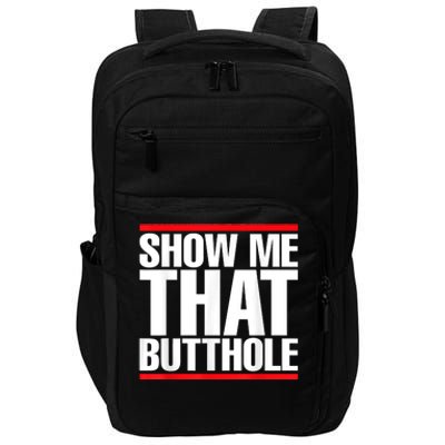 Funny Show Me That Butthole Impact Tech Backpack