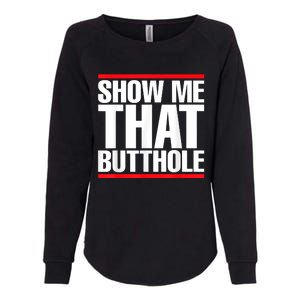 Funny Show Me That Butthole Womens California Wash Sweatshirt