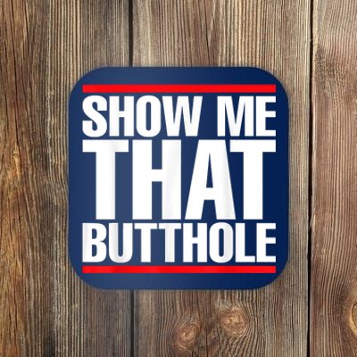 Funny Show Me That Butthole Coaster