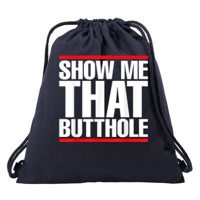 Funny Show Me That Butthole Drawstring Bag