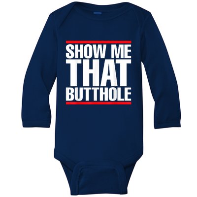 Funny Show Me That Butthole Baby Long Sleeve Bodysuit