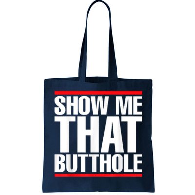 Funny Show Me That Butthole Tote Bag