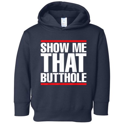 Funny Show Me That Butthole Toddler Hoodie