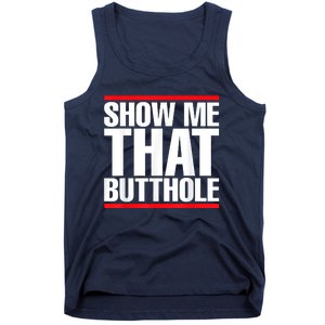 Funny Show Me That Butthole Tank Top