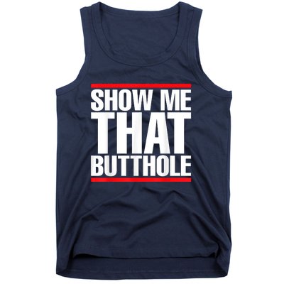 Funny Show Me That Butthole Tank Top