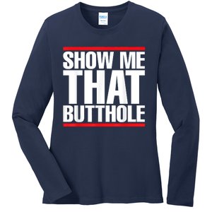 Funny Show Me That Butthole Ladies Long Sleeve Shirt