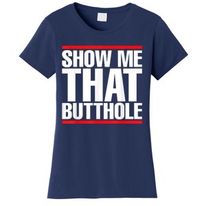 Funny Show Me That Butthole Women's T-Shirt