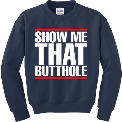 Funny Show Me That Butthole Kids Sweatshirt