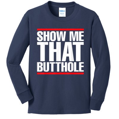 Funny Show Me That Butthole Kids Long Sleeve Shirt