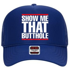 Funny Show Me That Butthole High Crown Mesh Back Trucker Hat