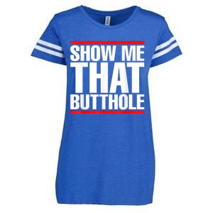 Funny Show Me That Butthole Enza Ladies Jersey Football T-Shirt