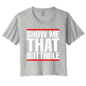 Funny Show Me That Butthole Women's Crop Top Tee