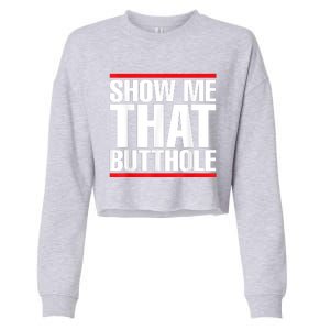 Funny Show Me That Butthole Cropped Pullover Crew