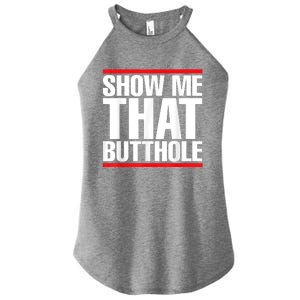 Funny Show Me That Butthole Women's Perfect Tri Rocker Tank