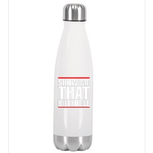 Funny Show Me That Butthole Stainless Steel Insulated Water Bottle