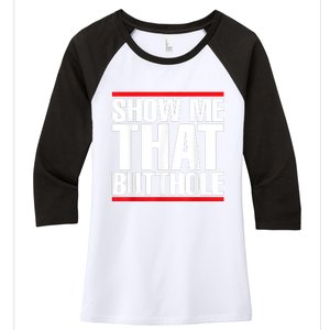 Funny Show Me That Butthole Women's Tri-Blend 3/4-Sleeve Raglan Shirt