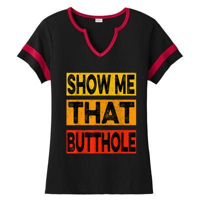 Funny Show Me That Butthole Sacratic Funny Gift Ladies Halftime Notch Neck Tee