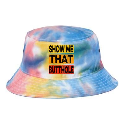 Funny Show Me That Butthole Sacratic Funny Gift Tie Dye Newport Bucket Hat