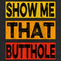 Funny Show Me That Butthole Sacratic Funny Gift Garment-Dyed Heavyweight T-Shirt