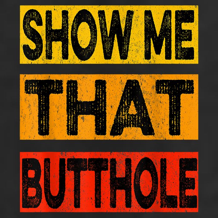 Funny Show Me That Butthole Sacratic Funny Gift Garment-Dyed Heavyweight T-Shirt