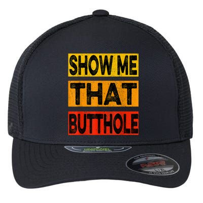 Funny Show Me That Butthole Sacratic Funny Gift Flexfit Unipanel Trucker Cap