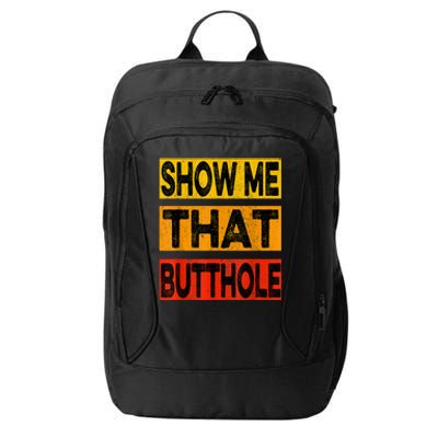 Funny Show Me That Butthole Sacratic Funny Gift City Backpack