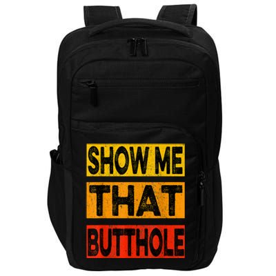 Funny Show Me That Butthole Sacratic Funny Gift Impact Tech Backpack