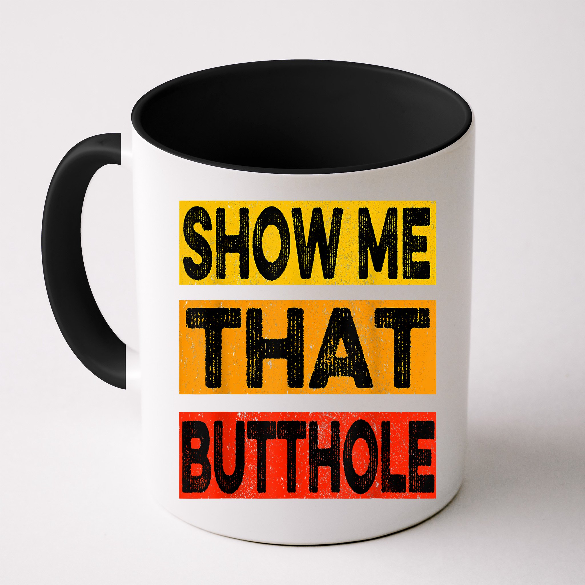 Funny Show Me That Butthole Sacratic Funny Gift Mug