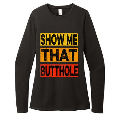 Funny Show Me That Butthole Sacratic Funny Gift Womens CVC Long Sleeve Shirt