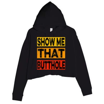 Funny Show Me That Butthole Sacratic Funny Gift Crop Fleece Hoodie