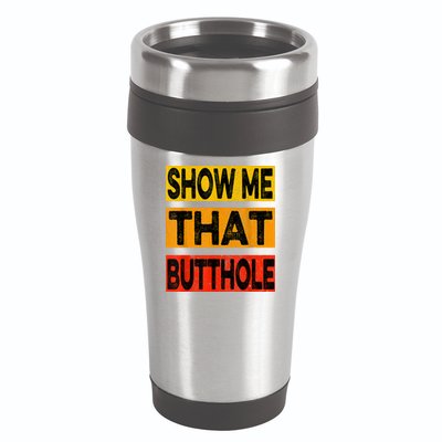 Funny Show Me That Butthole Sacratic Funny Gift 16oz Travel Tumbler