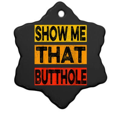 Funny Show Me That Butthole Sacratic Funny Gift Ceramic Star Ornament