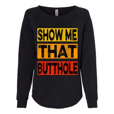 Funny Show Me That Butthole Sacratic Funny Gift Womens California Wash Sweatshirt