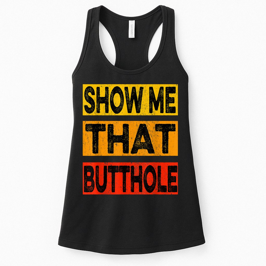 Funny Show Me That Butthole Sacratic Funny Gift Womens Tank Top