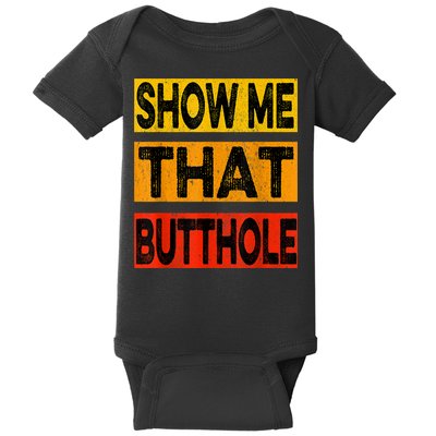 Funny Show Me That Butthole Sacratic Funny Gift Baby Bodysuit