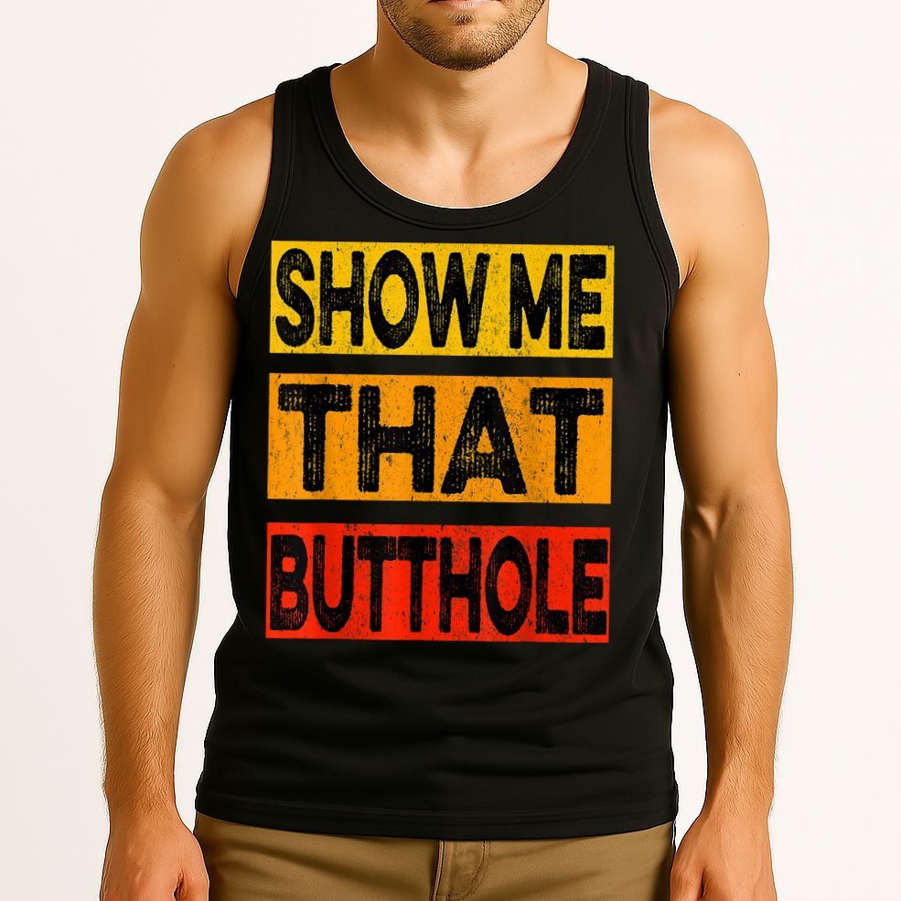 Funny Show Me That Butthole Sacratic Funny Gift Tank Top