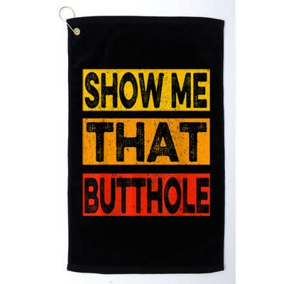 Funny Show Me That Butthole Sacratic Funny Gift Platinum Collection Golf Towel