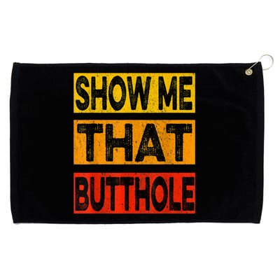 Funny Show Me That Butthole Sacratic Funny Gift Grommeted Golf Towel