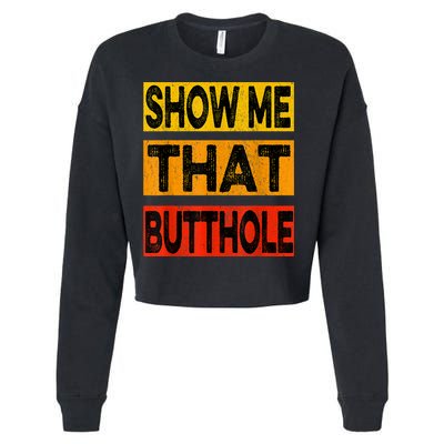 Funny Show Me That Butthole Sacratic Funny Gift Cropped Pullover Crew