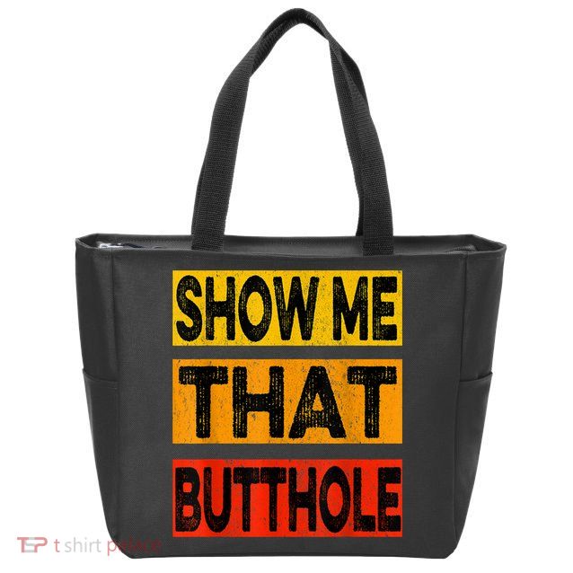 Funny Show Me That Butthole Sacratic Funny Gift Zip Tote Bag