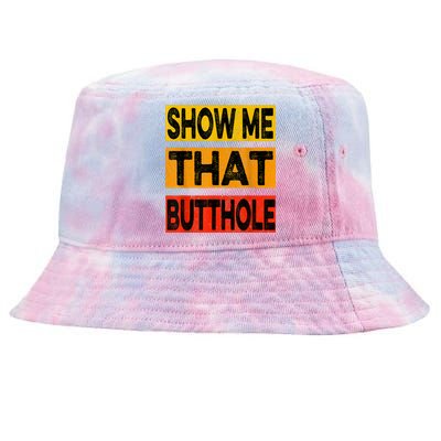 Funny Show Me That Butthole Sacratic Funny Gift Tie-Dyed Bucket Hat