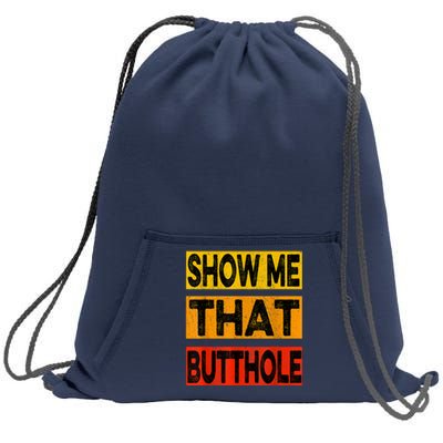 Funny Show Me That Butthole Sacratic Funny Gift Sweatshirt Cinch Pack Bag