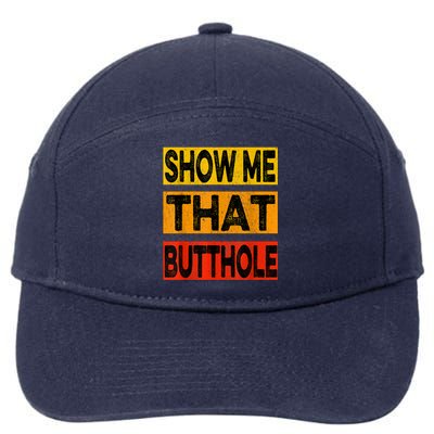 Funny Show Me That Butthole Sacratic Funny Gift 7-Panel Snapback Hat