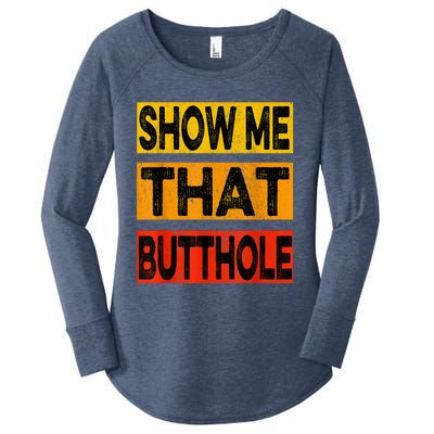 Funny Show Me That Butthole Sacratic Funny Gift Women's Perfect Tri Tunic Long Sleeve Shirt