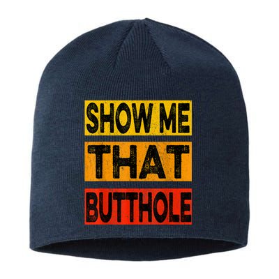 Funny Show Me That Butthole Sacratic Funny Gift Sustainable Beanie