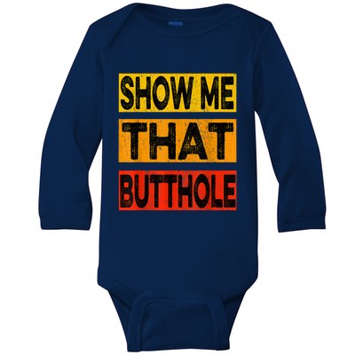 Funny Show Me That Butthole Sacratic Funny Gift Baby Long Sleeve Bodysuit