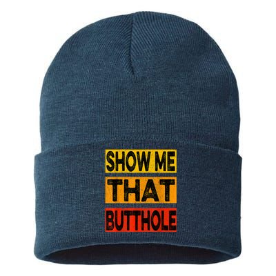 Funny Show Me That Butthole Sacratic Funny Gift Sustainable Knit Beanie