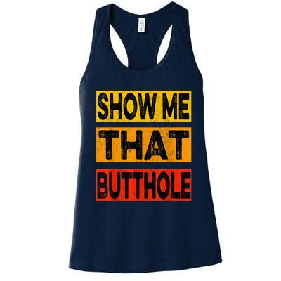 Funny Show Me That Butthole Sacratic Funny Gift Women's Racerback Tank