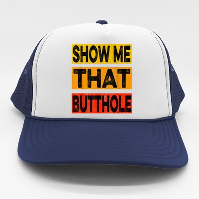 Funny Show Me That Butthole Sacratic Funny Gift Trucker Hat